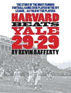 Harvard Beats Yale 29-29: The Story of the Most Famous Football Game Ever Played in the Ivy League... as Told by the Players.