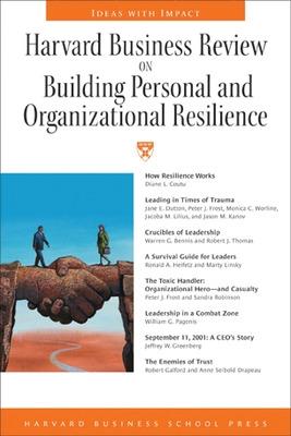 Harvard Business Review on Building Personal and Organizational Resilience - Harvard Business School Publishing (Compiled by), and Harvard Business School Press (Compiled by)