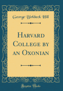 Harvard College by an Oxonian (Classic Reprint)