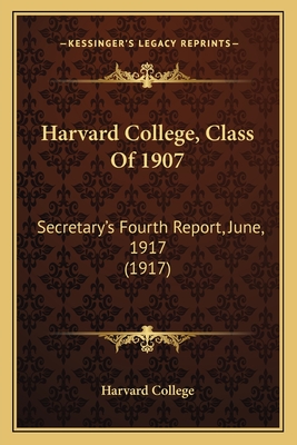 Harvard College, Class of 1907: Secretary's Fourth Report, June, 1917 (1917) - Harvard College