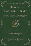 Harvard College Library: From the Estate of Mrs. Charles Robert Sanger of Cambridge Received February 19, 1936 (Classic Reprint)