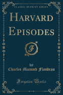 Harvard Episodes (Classic Reprint)