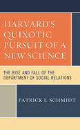 Harvard's Quixotic Pursuit of a New Science: The Rise and Fall of the Department of Social Relations