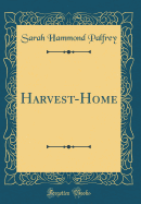 Harvest-Home (Classic Reprint)