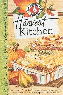 Harvest Kitchen Cookbook: Savor Autumn's Best Family Recipes, a Bushel or Tips and Gifts from the Kitchen...All to Warm Your Home This Season - Gooseberry Patch