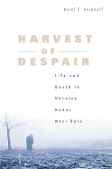 Harvest of Despair: Life and Death in Ukraine Under Nazi Rule - Berkhoff, Karel C