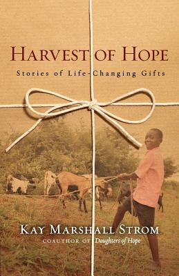 Harvest of Hope: Stories of Life-Changing Gifts - Strom, Kay Marshall