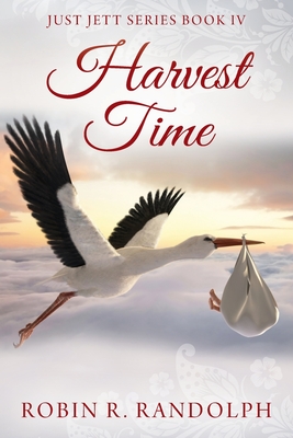 Harvest Time: Just Jett Series Book IV - Randolph, Robin R