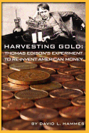 Harvesting Gold: Thomas Edison's Experiment to Re-Invent American Money