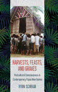 Harvests, Feasts, and Graves: Postcultural Consciousness in Contemporary Papua New Guinea