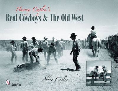 Harvey Caplin's Real Cowboys & the Old West - Abbie Caplin