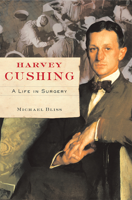 Harvey Cushing: A Life in Surgery - Bliss, Michael