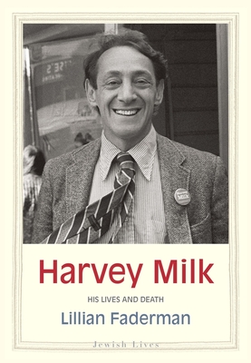 Harvey Milk: His Lives and Death - Faderman, Lillian, Professor