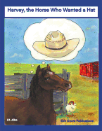 Harvey, the Horse Who Wanted a Hat