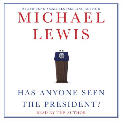 Has Anyone Seen the President? - Lewis, Michael, PhD (Read by)