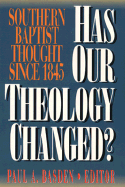 Has Our Theology Changed?: Southern Baptist Thought since 1845 - Basden, Paul