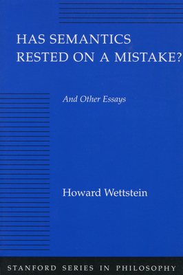 Has Semantics Rested on a Mistake? And Other Essays - Wettstein, Howard