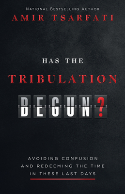 Has the Tribulation Begun?: Avoiding Confusion and Redeeming the Time in These Last Days - Tsarfati, Amir