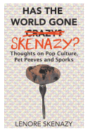 Has the World Gone Skenazy?: Thoughts on Pop Culture, Pet Peeves and Sporks