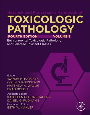 Haschek and Rousseaux's Handbook of Toxicologic Pathology, Volume 3: Environmental Toxicologic Pathology and Major Toxicant Classes - Haschek, Wanda M, PhD (Editor), and Rousseaux, Colin G, PhD (Editor), and Wallig, Matthew A, DVM, PhD (Editor)