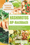 Hashimotos AIP-Kochbuch: Die vollst?ndigen Heilrezepte und der Aktionsplan von Hashimoto zur Verwaltung Ihrer Schilddr?sengesundheit