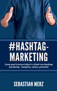 # Hashtag-Marketing: Come Puoi Trovare Lettori E Clienti Con Hashtag Marketing - Semplice, Veloce, Gratuito!