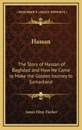 Hassan: The Story of Hassan of Baghdad and How He Came to Make the Golden Journey to Samarkand