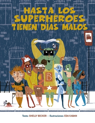 Hasta Los Superh?roes Tienen D?as Malos - Becker, Shelly, and Kaban, Eva (Illustrator)