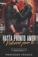 Hasta Pronto Amor. Volver? por ti (Libro 1): Una Novela Romntica que atrapa