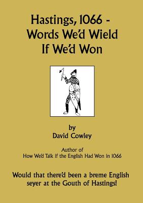 Hastings, 1066 - Words We'd Wield If We'd Won - Cowley, David