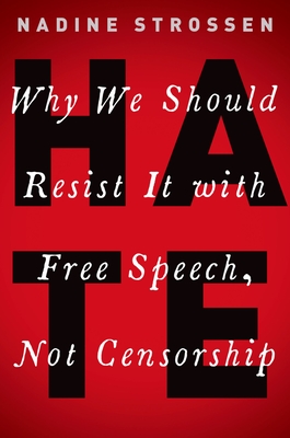 Hate: Why We Should Resist It with Free Speech, Not Censorship - Strossen, Nadine