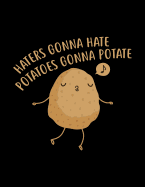 Haters Gonna Hate Potatoes Gonna Potate: The Perfect Vegan Notebook for Every Pun Lover