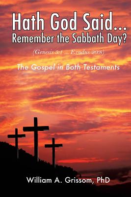 Hath God Said ... Remember the Sabbath Day? - Grissom, William A, PhD