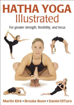 Hatha Yoga Illustrated - Kirk, Martin, and Boon, Brooke, and DiTuro, Daniel