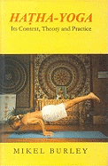 Hatha Yoga: Its Context, Theory and Practice