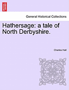 Hathersage: A Tale of North Derbyshire. - Hall, Charles