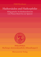 Hathorsaulen Und Hathorpfeiler: Altagyptische Architekturelemente Vom Neuen Reich Bis Zur Spatantike