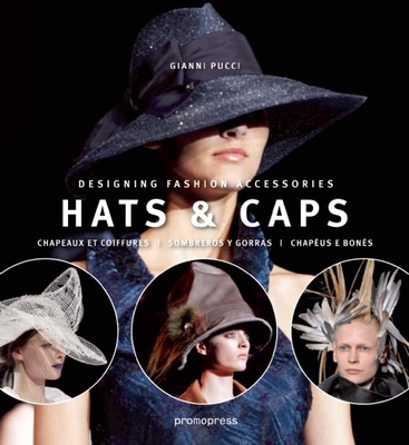 Hats & Caps: Designing Fashion Accessories - Pucci, Gianni (Editor)