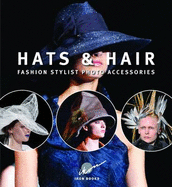 Hats & Hair: Fashion Stylist Photo Accessories = Cappelli & Capelli: Accessori Nel Fashion Design