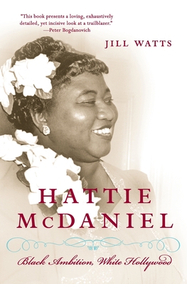 Hattie McDaniel: Black Ambition, White Hollywood - Watts, Jill