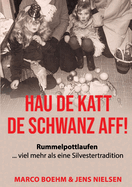 Hau de Katt de Schwanz aff!: Rummelpottlaufen ... viel mehr als eine Silvestertradition