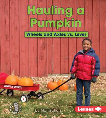 Hauling a Pumpkin: Wheels and Axles vs. Lever - Schuh, Mari C