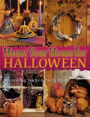 Haunt Your House for Halloween: Decorating Tricks & Party Treats - Fuller, Cindy