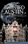 Haunted Austin: History and Hauntings in the Capital City