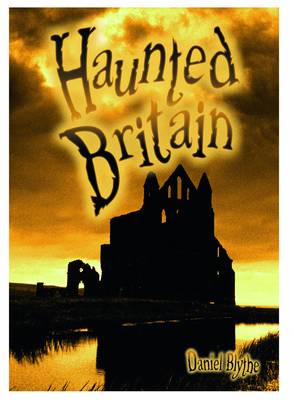 Haunted Britain - Blythe, Daniel