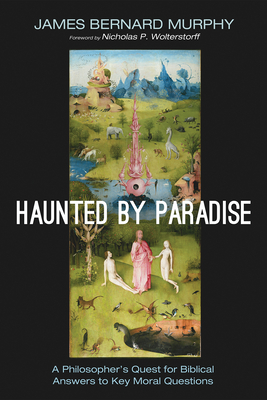 Haunted by Paradise - Murphy, James Bernard, and Wolterstorff, Nicholas P (Foreword by)
