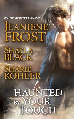 Haunted by Your Touch - Frost, Jeaniene, and Kohler, Sharie, and Black, Shayla