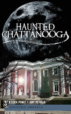 Haunted Chattanooga - Penot, Jessica, and Petulla, Amy