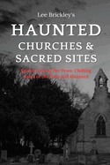 Haunted Churches & Sacred Sites: Spirits Among the Pews: Chilling Tales of the Holy and Haunted
