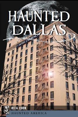 Haunted Dallas - Cook, Rita, and Dandridge, Russell W (Photographer)